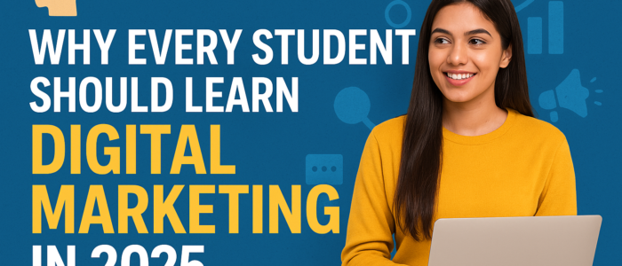 Why Every Student Should Learn Digital Marketing in 2025