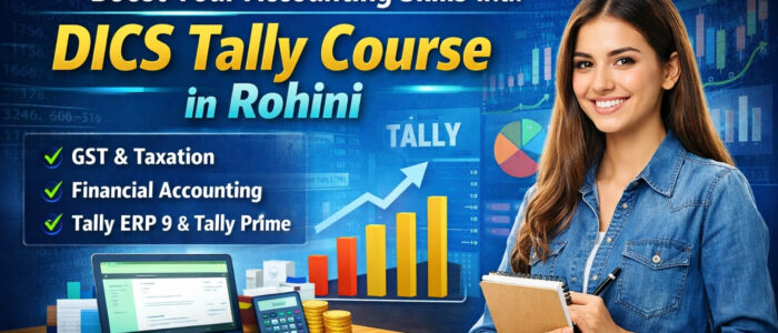 Boost Your Accounting Skills with DICS Tally Course in Rohini